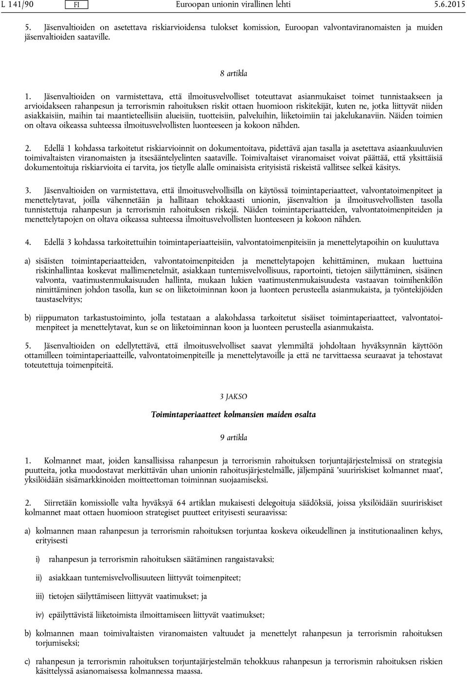 kuten ne, jotka liittyvät niiden asiakkaisiin, maihin tai maantieteellisiin alueisiin, tuotteisiin, palveluihin, liiketoimiin tai jakelukanaviin.
