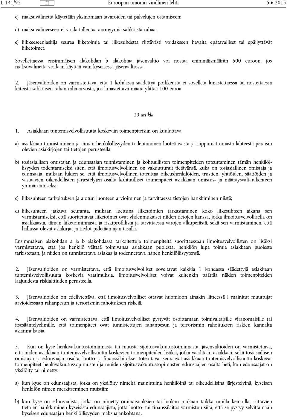 liikesuhdetta riittävästi voidakseen havaita epätavalliset tai epäilyttävät liiketoimet.