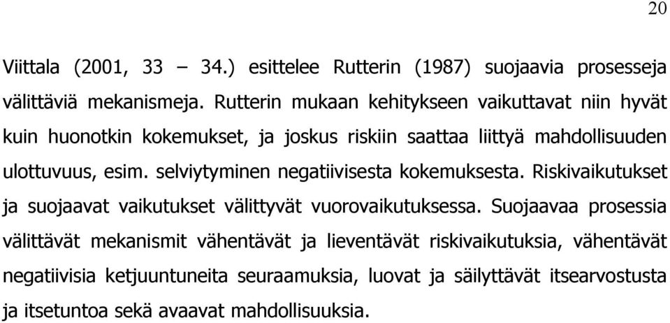 selviytyminen negatiivisesta kokemuksesta. Riskivaikutukset ja suojaavat vaikutukset välittyvät vuorovaikutuksessa.