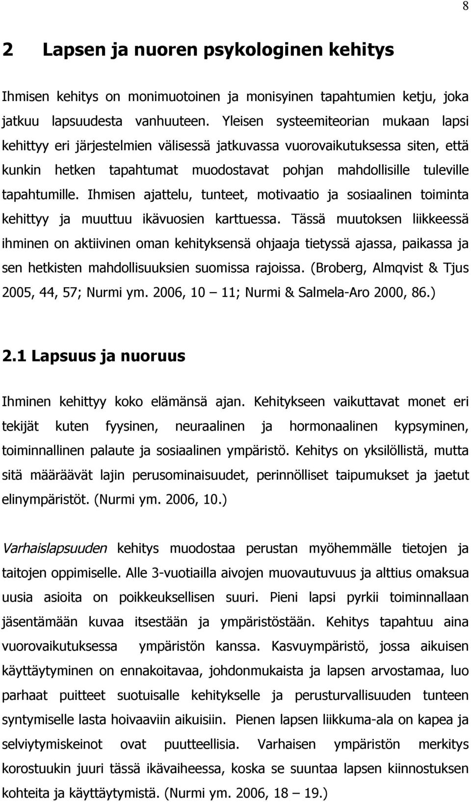 Ihmisen ajattelu, tunteet, motivaatio ja sosiaalinen toiminta kehittyy ja muuttuu ikävuosien karttuessa.