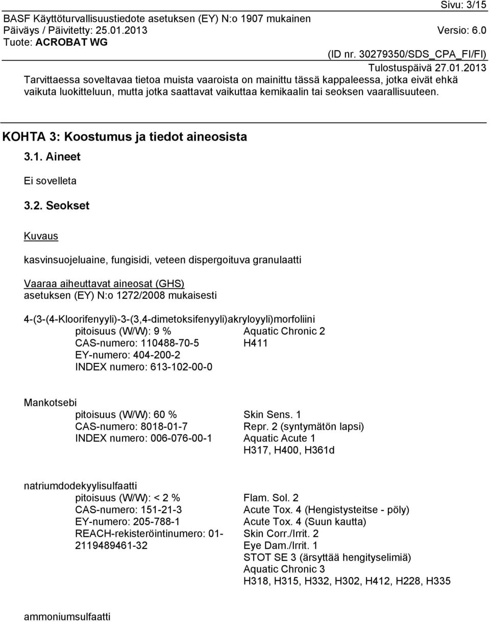 Seokset Kuvaus kasvinsuojeluaine, fungisidi, veteen dispergoituva granulaatti Vaaraa aiheuttavat aineosat (GHS) asetuksen (EY) N:o 1272/2008 mukaisesti