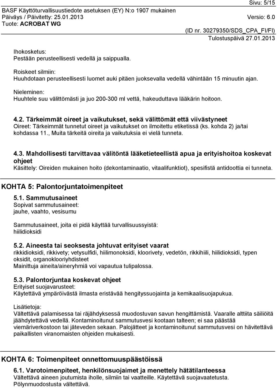 kohda 2) ja/tai kohdassa 11., Muita tärkeitä oireita ja vaikutuksia ei vielä tunneta. 4.3.