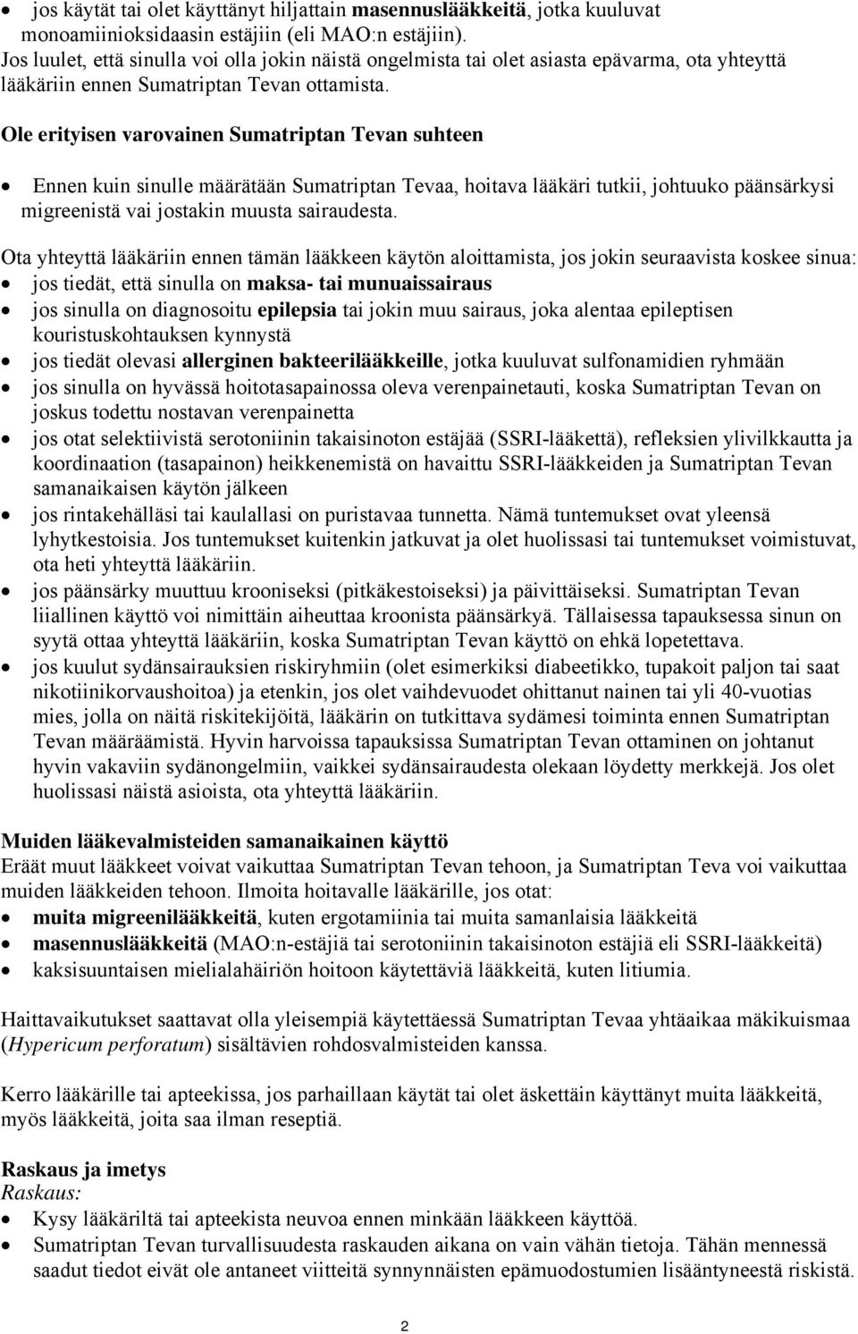 Ole erityisen varovainen Sumatriptan Tevan suhteen Ennen kuin sinulle määrätään Sumatriptan Tevaa, hoitava lääkäri tutkii, johtuuko päänsärkysi migreenistä vai jostakin muusta sairaudesta.