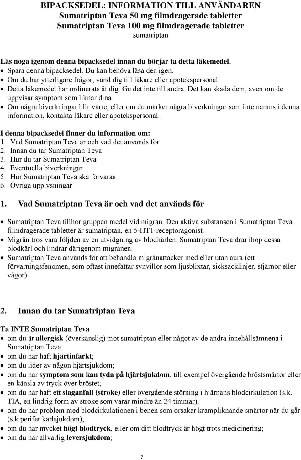 Ge det inte till andra. Det kan skada dem, även om de uppvisar symptom som liknar dina.