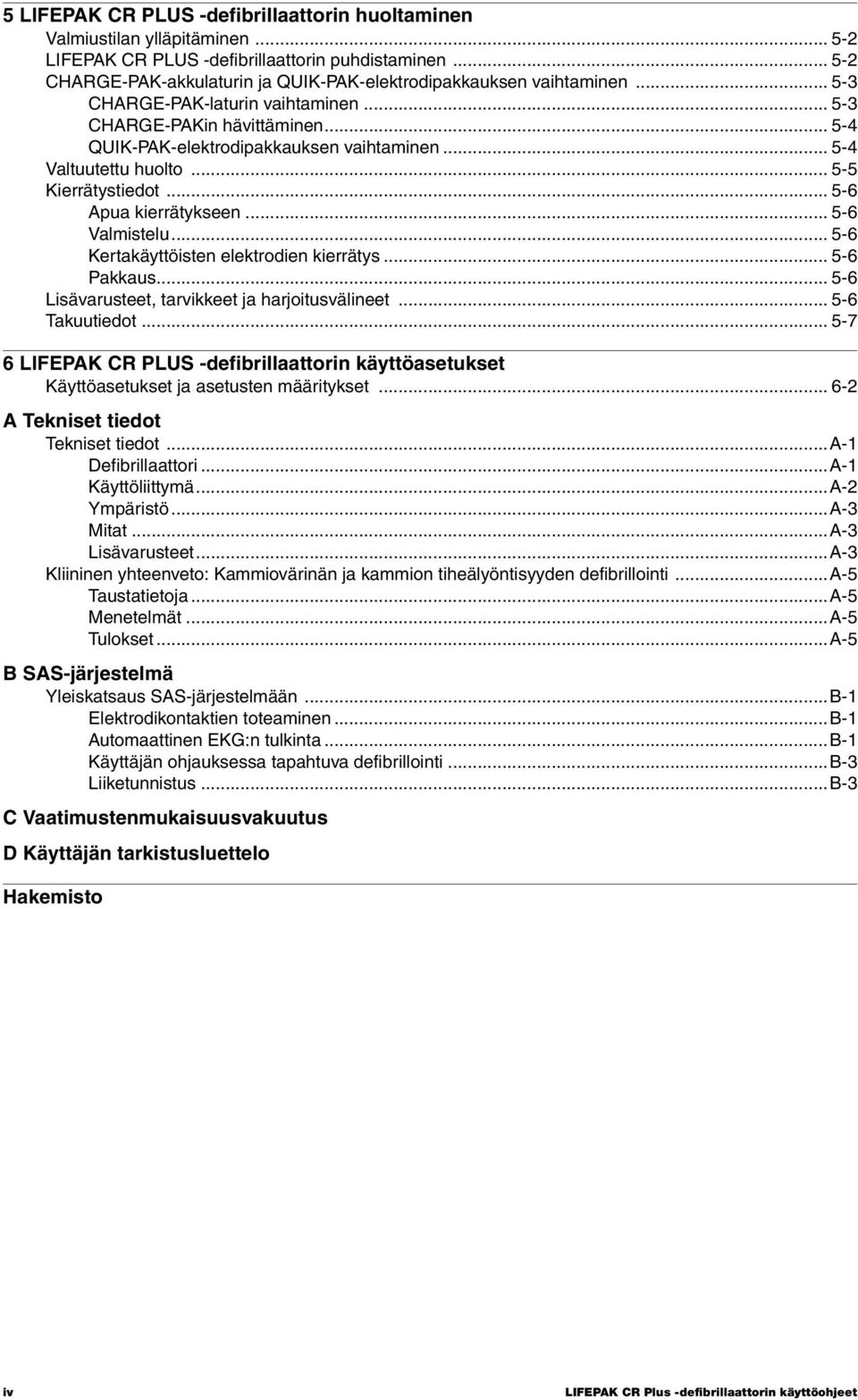 .. 5-4 Valtuutettu huolto... 5-5 Kierrätystiedot... 5-6 Apua kierrätykseen... 5-6 Valmistelu... 5-6 Kertakäyttöisten elektrodien kierrätys...5-6 Pakkaus.