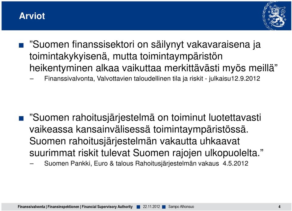 2012 Suomen rahoitusjärjestelmä on toiminut luotettavasti vaikeassa kansainvälisessä toimintaympäristössä.
