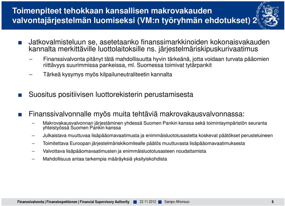 Suomessa toimivat tytärpankit Tärkeä kysymys myös kilpailuneutraliteetin kannalta Suositus positiivisen luottorekisterin perustamisesta Finanssivalvonnalle myös muita tehtäviä makrovakausvalvonnassa: