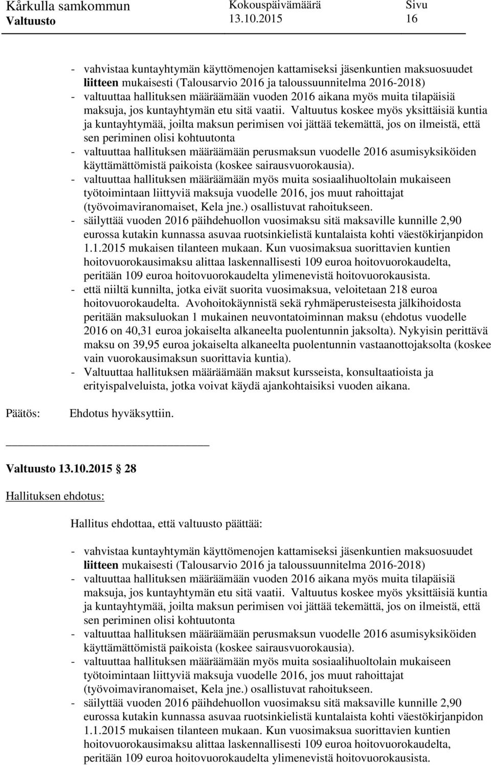 Valtuutus koskee myös yksittäisiä kuntia ja kuntayhtymää, joilta maksun perimisen voi jättää tekemättä, jos on ilmeistä, että sen periminen olisi kohtuutonta - valtuuttaa hallituksen määräämään