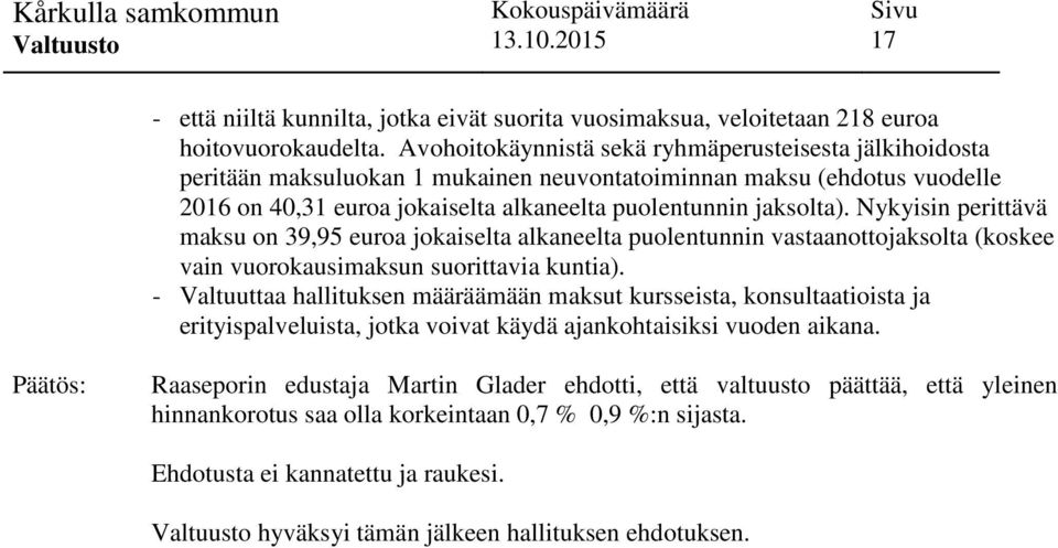 Nykyisin perittävä maksu on 39,95 euroa jokaiselta alkaneelta puolentunnin vastaanottojaksolta (koskee vain vuorokausimaksun suorittavia kuntia).