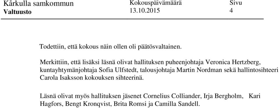 kuntayhtymänjohtaja Sofia Ulfstedt, talousjohtaja Martin Nordman sekä hallintosihteeri Carola