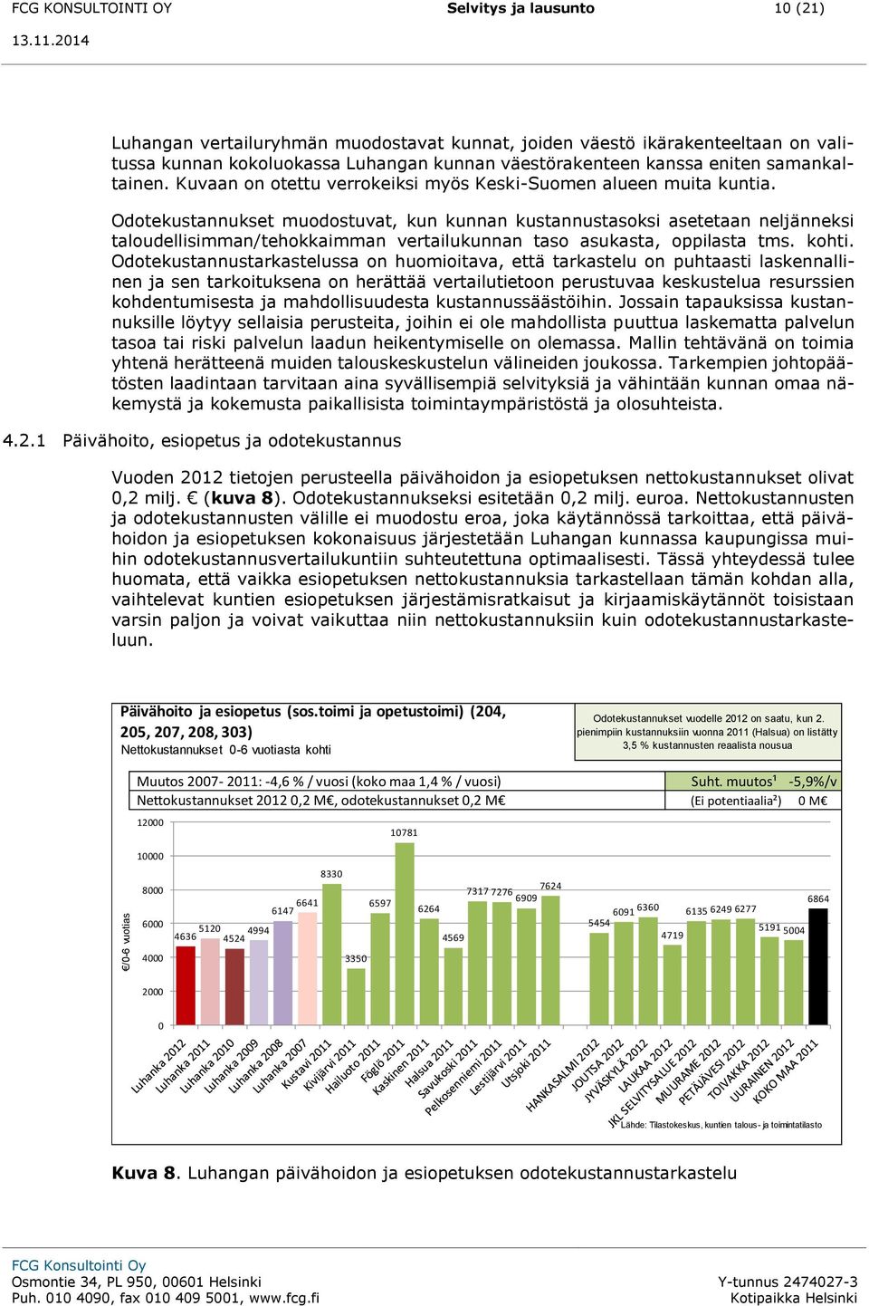 Odotekustannukset muodostuvat, kun kunnan kustannustasoksi asetetaan neljänneksi taloudellisimman/tehokkaimman vertailukunnan taso asukasta, oppilasta tms. kohti.