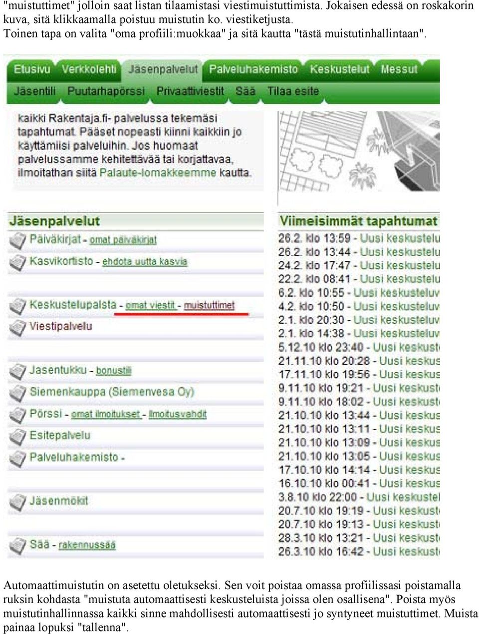 Toinen tapa on valita "oma profiili:muokkaa" ja sitä kautta "tästä muistutinhallintaan". Automaattimuistutin on asetettu oletukseksi.