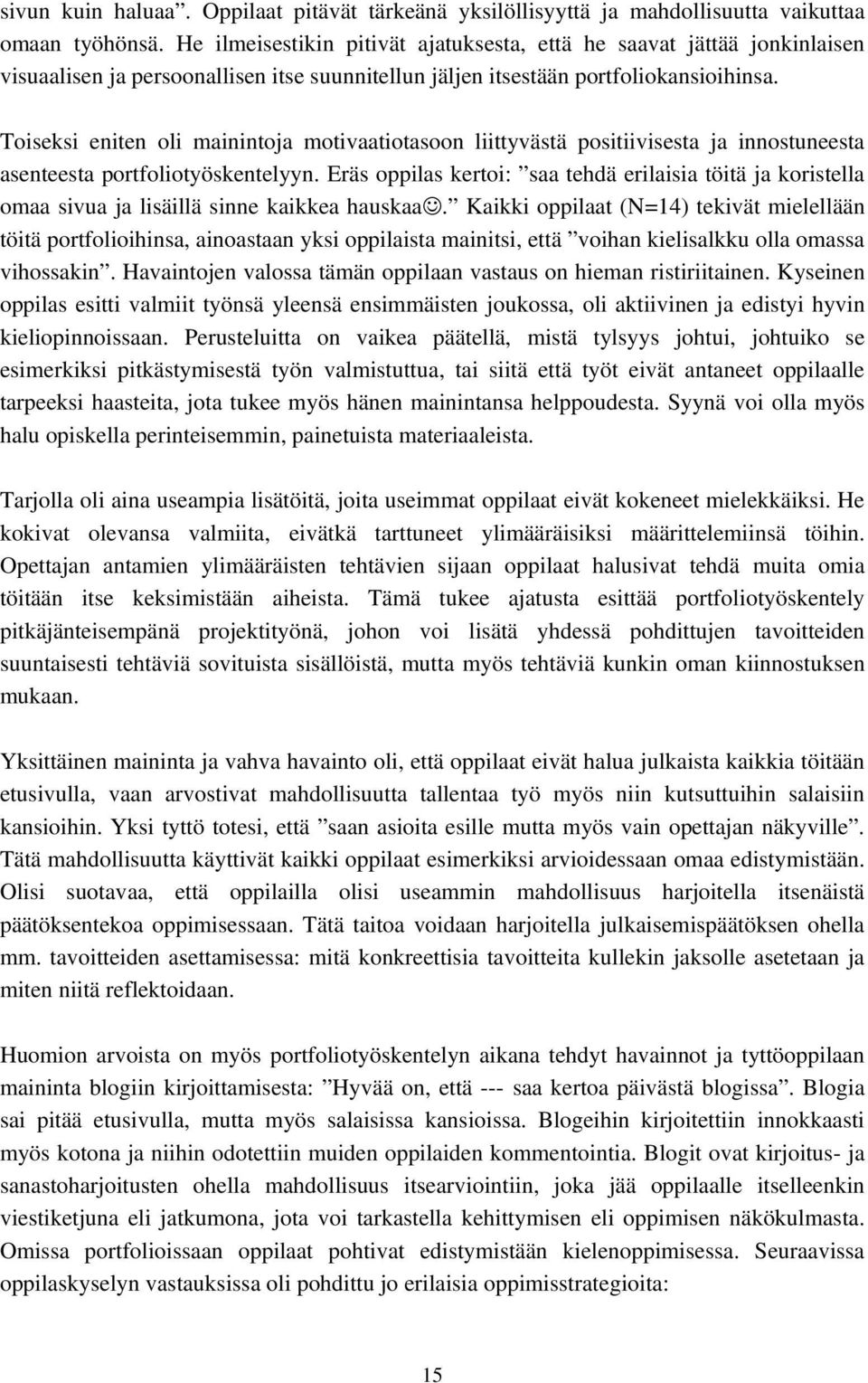 Toiseksi eniten oli mainintoja motivaatiotasoon liittyvästä positiivisesta ja innostuneesta asenteesta portfoliotyöskentelyyn.