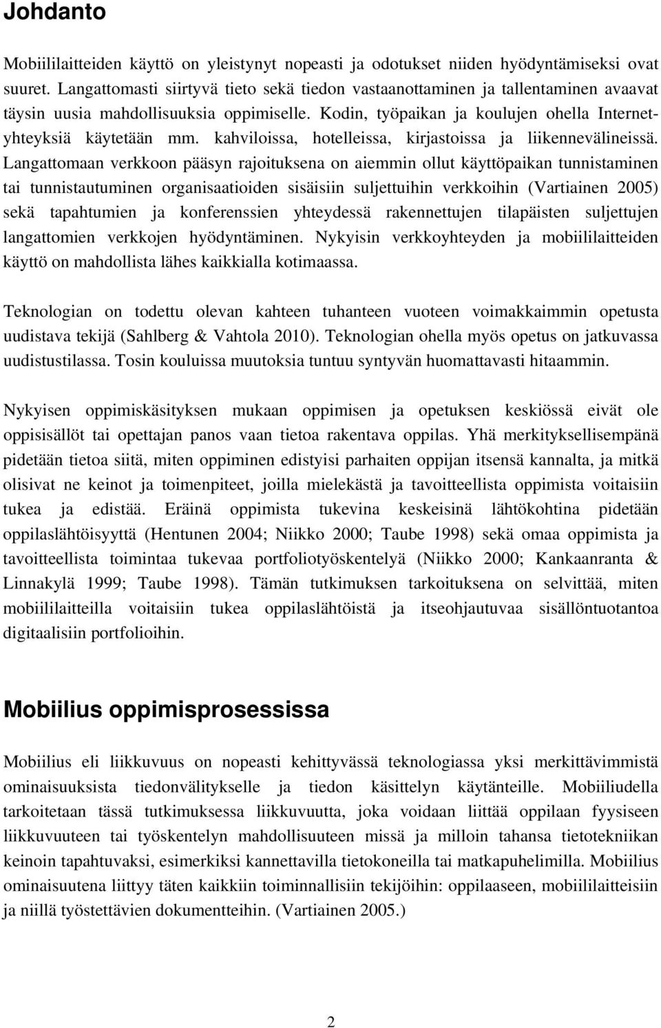 kahviloissa, hotelleissa, kirjastoissa ja liikennevälineissä.