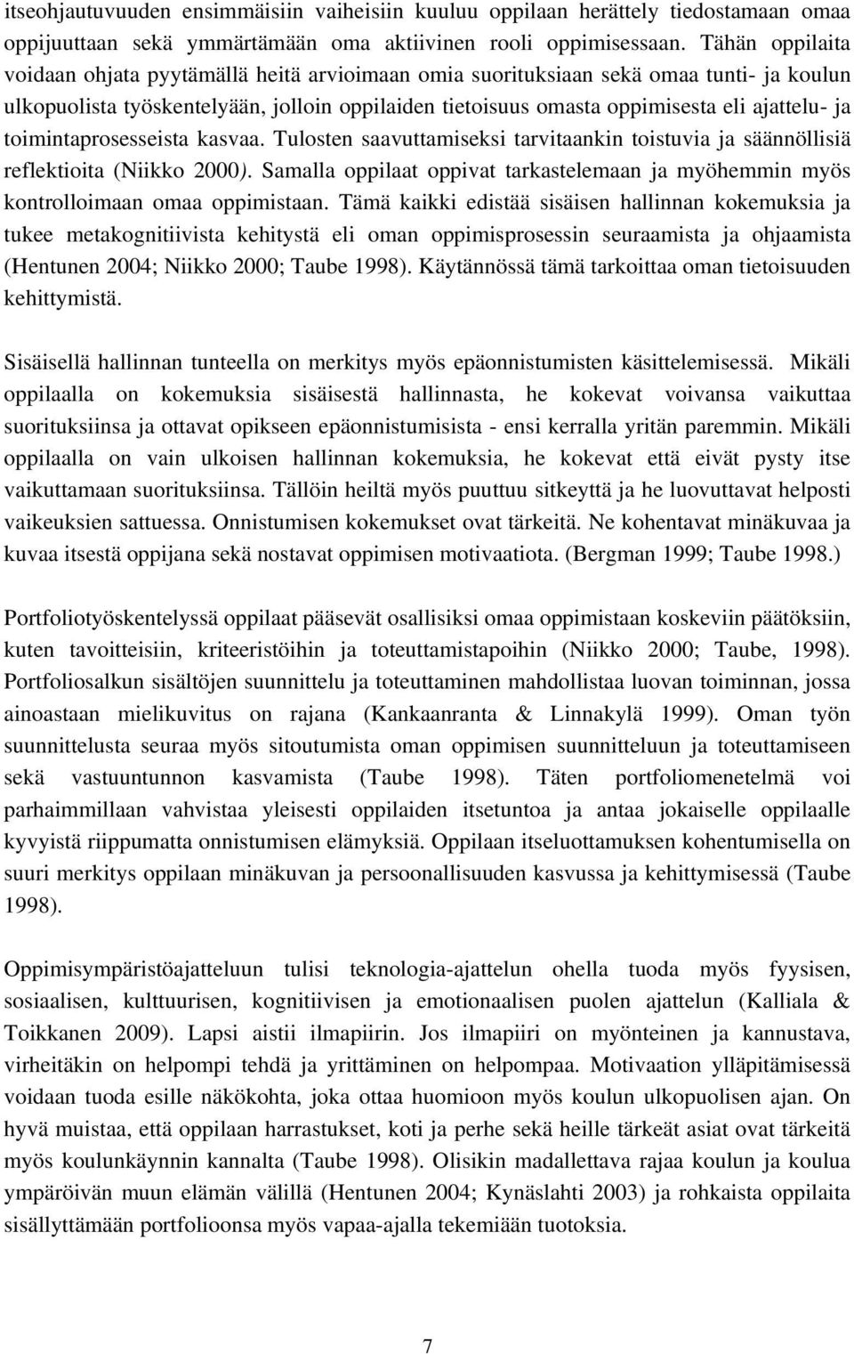 toimintaprosesseista kasvaa. Tulosten saavuttamiseksi tarvitaankin toistuvia ja säännöllisiä reflektioita (Niikko 2000).