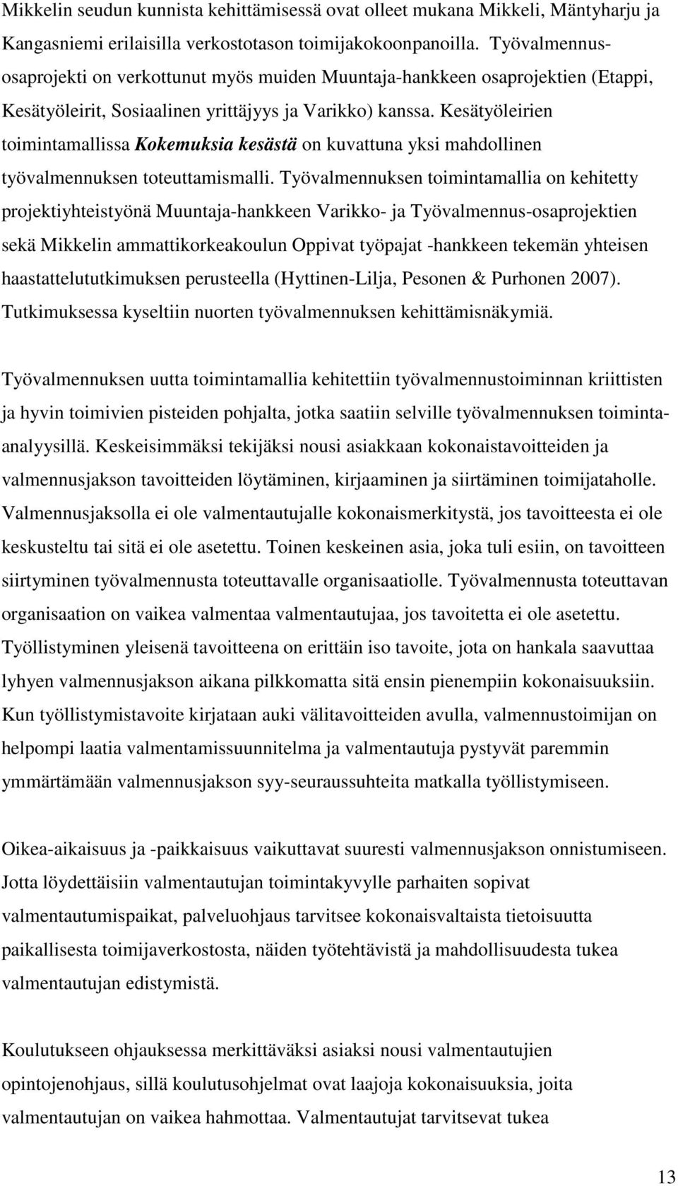 Kesätyöleirien toimintamallissa Kokemuksia kesästä on kuvattuna yksi mahdollinen työvalmennuksen toteuttamismalli.