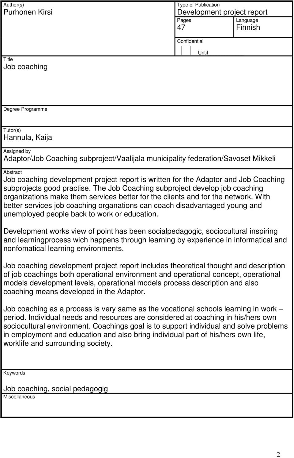 practise. The Job Coaching subproject develop job coaching organizations make them services better for the clients and for the network.