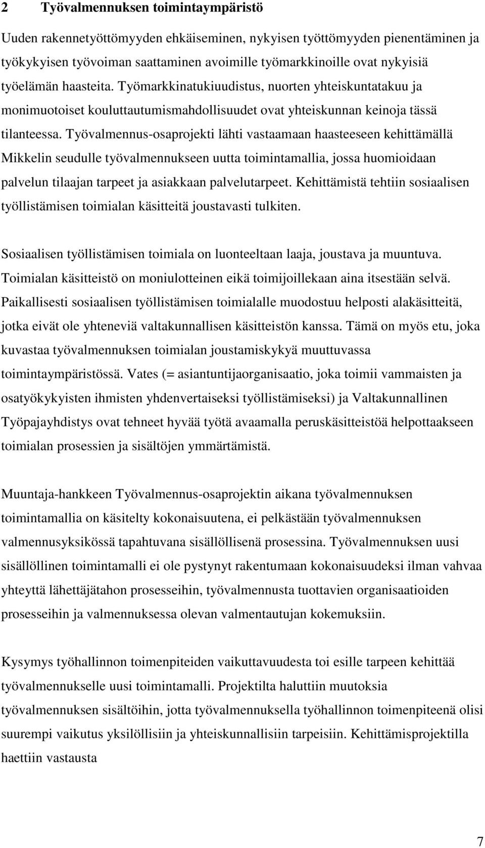 Työvalmennus-osaprojekti lähti vastaamaan haasteeseen kehittämällä Mikkelin seudulle työvalmennukseen uutta toimintamallia, jossa huomioidaan palvelun tilaajan tarpeet ja asiakkaan palvelutarpeet.