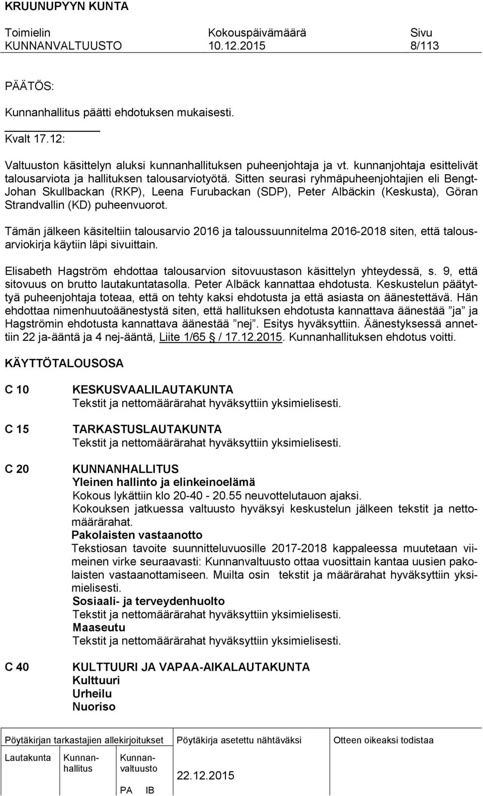 Tämän jälkeen käsiteltiin talousarvio 2016 ja taloussuunnitelma 2016-2018 siten, että talousarviokirja käytiin läpi sivuittain.