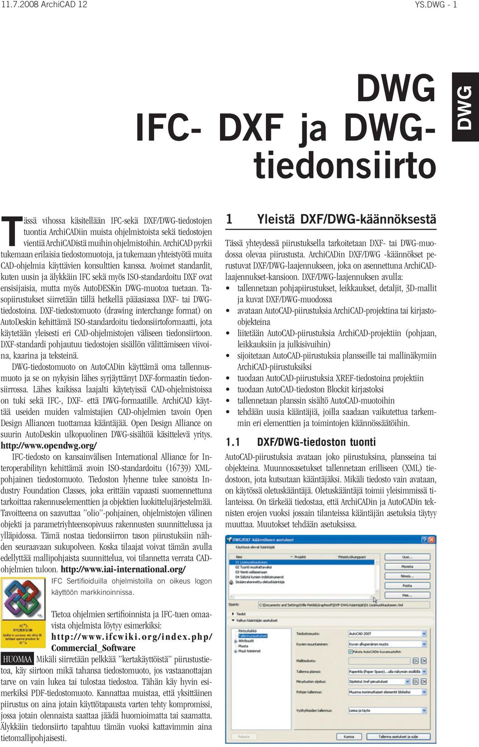 ArchiCAD pyrkii tukemaan erilaisia tiedostomuotoja, ja tukemaan yhteistyötä muita CAD-ohjelmia käyttävien konsulttien kanssa.