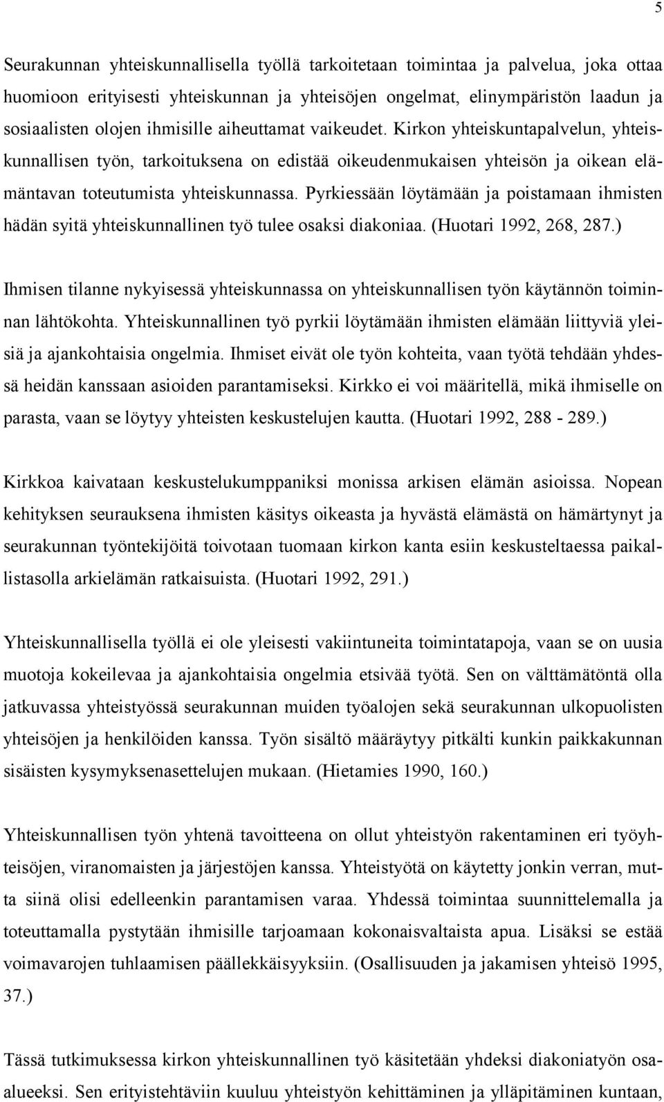 Pyrkiessään löytämään ja poistamaan ihmisten hädän syitä yhteiskunnallinen työ tulee osaksi diakoniaa. (Huotari 1992, 268, 287.