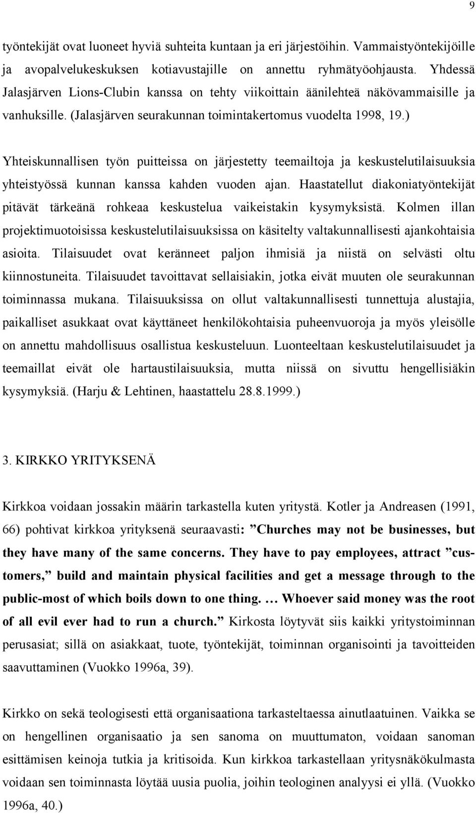 ) Yhteiskunnallisen työn puitteissa on järjestetty teemailtoja ja keskustelutilaisuuksia yhteistyössä kunnan kanssa kahden vuoden ajan.