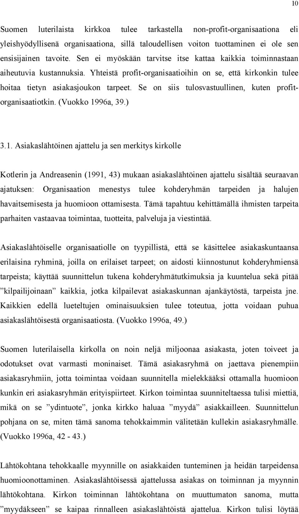 Se on siis tulosvastuullinen, kuten profitorganisaatiotkin. (Vuokko 19