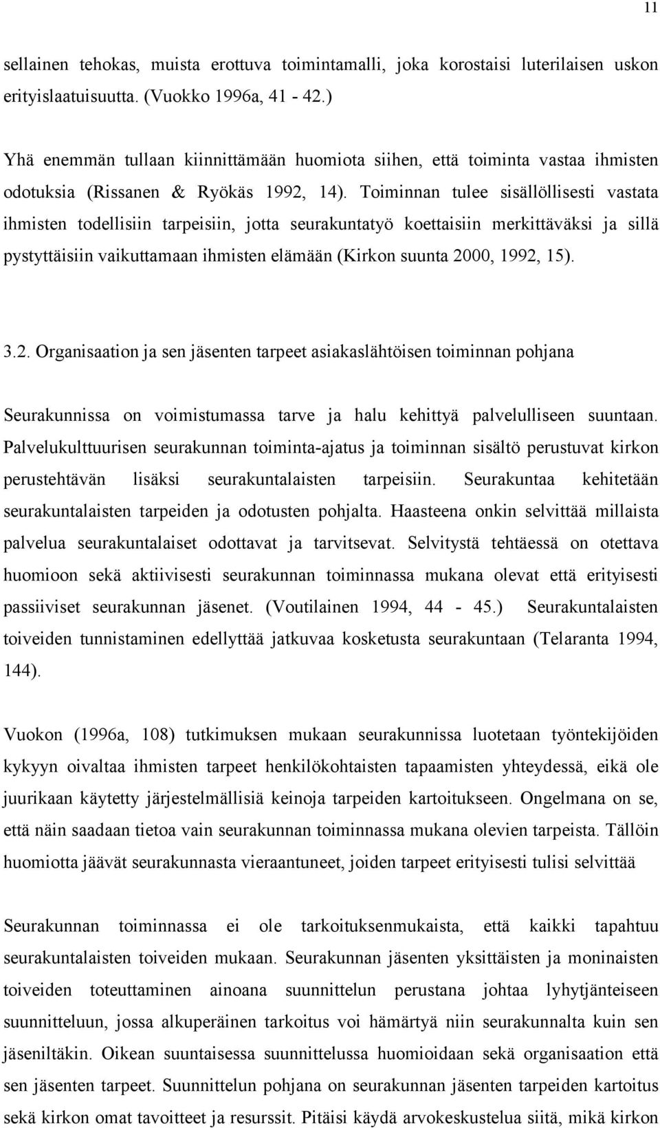 Toiminnan tulee sisällöllisesti vastata ihmisten todellisiin tarpeisiin, jotta seurakuntatyö koettaisiin merkittäväksi ja sillä pystyttäisiin vaikuttamaan ihmisten elämään (Kirkon suunta 2000, 1992,