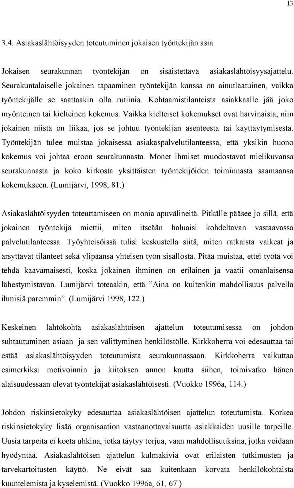 Kohtaamistilanteista asiakkaalle jää joko myönteinen tai kielteinen kokemus.