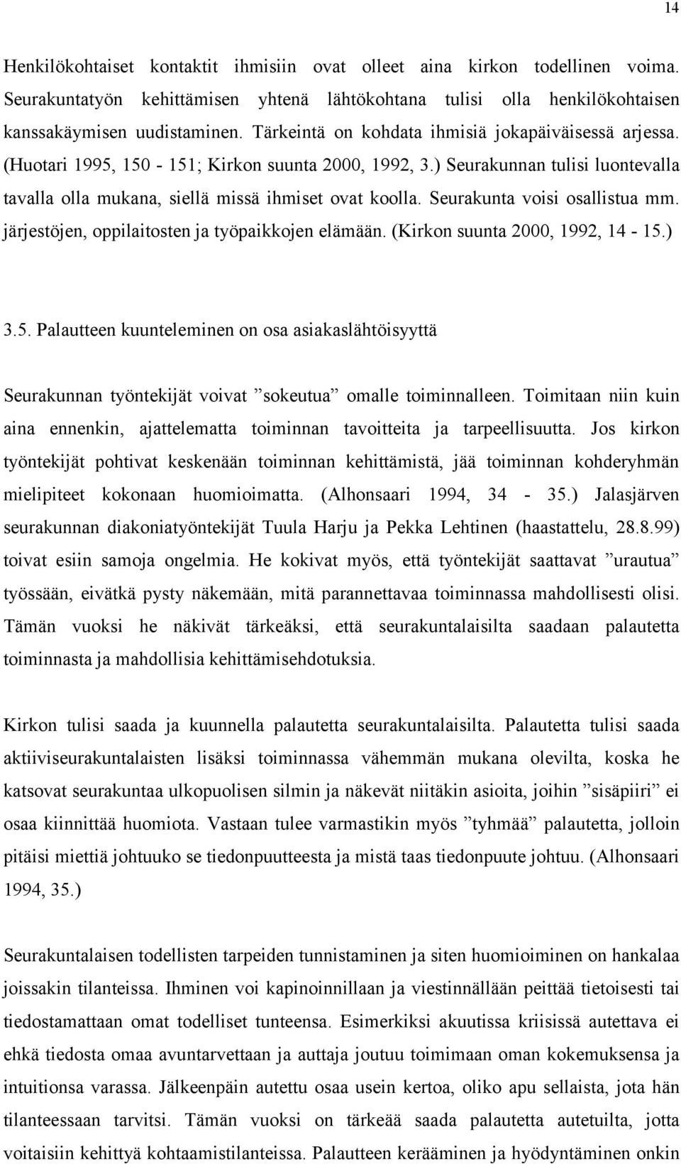 Seurakunta voisi osallistua mm. järjestöjen, oppilaitosten ja työpaikkojen elämään. (Kirkon suunta 2000, 1992, 14-15.