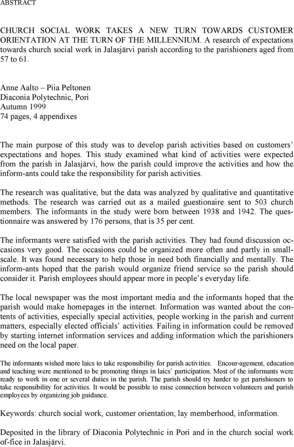 Anne Aalto Piia Peltonen Diaconia Polytechnic, Pori Autumn 1999 74 pages, 4 appendixes The main purpose of this study was to develop parish activities based on customers expectations and hopes.