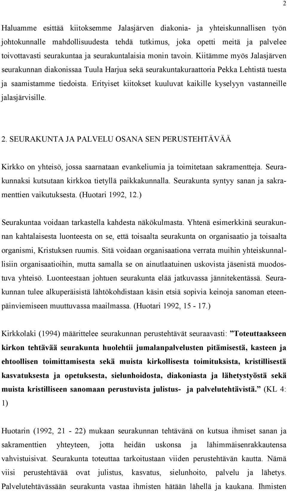 Erityiset kiitokset kuuluvat kaikille kyselyyn vastanneille jalasjärvisille. 2.