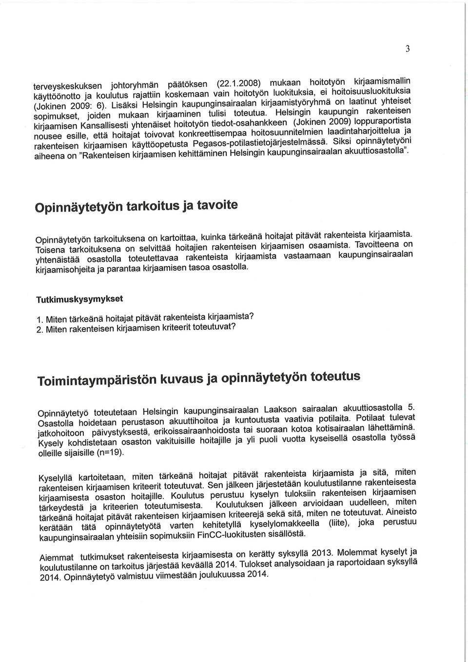 Helsingin kaupungin rakenteisen kirjaamisen Kansallisesti yhtenäiset hittyön tiedt-sahankkeen (Jkinen 009) lppuraprtista nusee esille, että hitajat tivvat knkreettisempaa hitsuunnitelmien