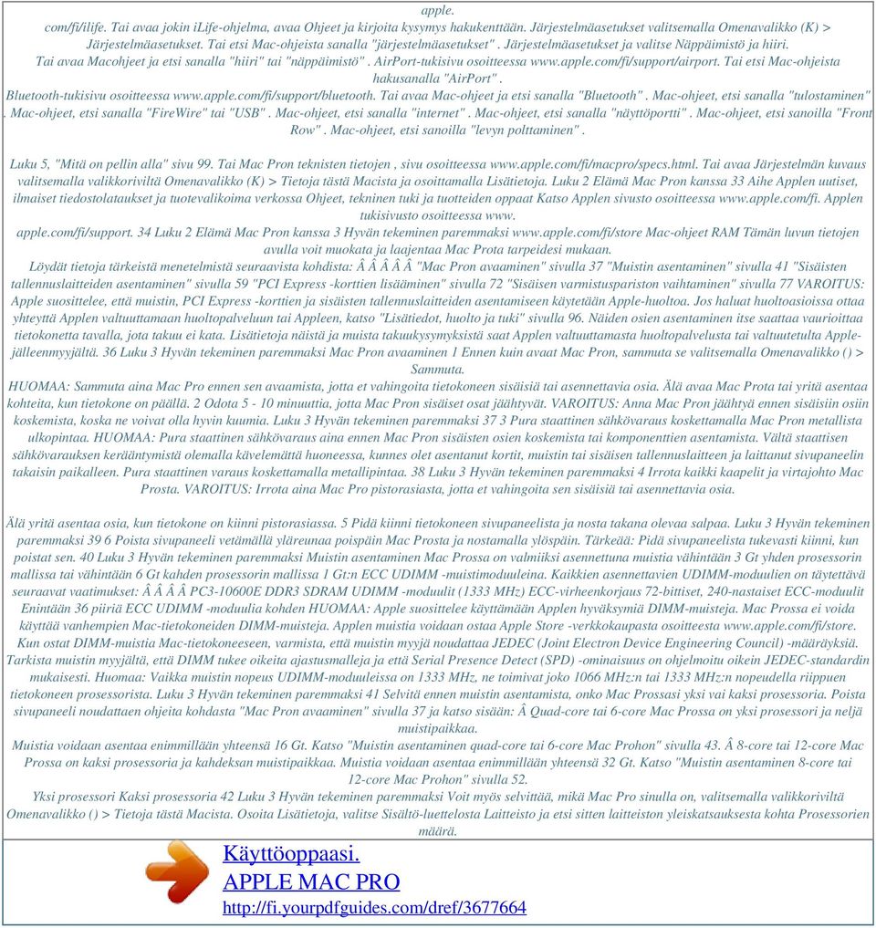 AirPort-tukisivu osoitteessa www.apple.com/fi/support/airport. Tai etsi Mac-ohjeista hakusanalla "AirPort". Bluetooth-tukisivu osoitteessa www.apple.com/fi/support/bluetooth.