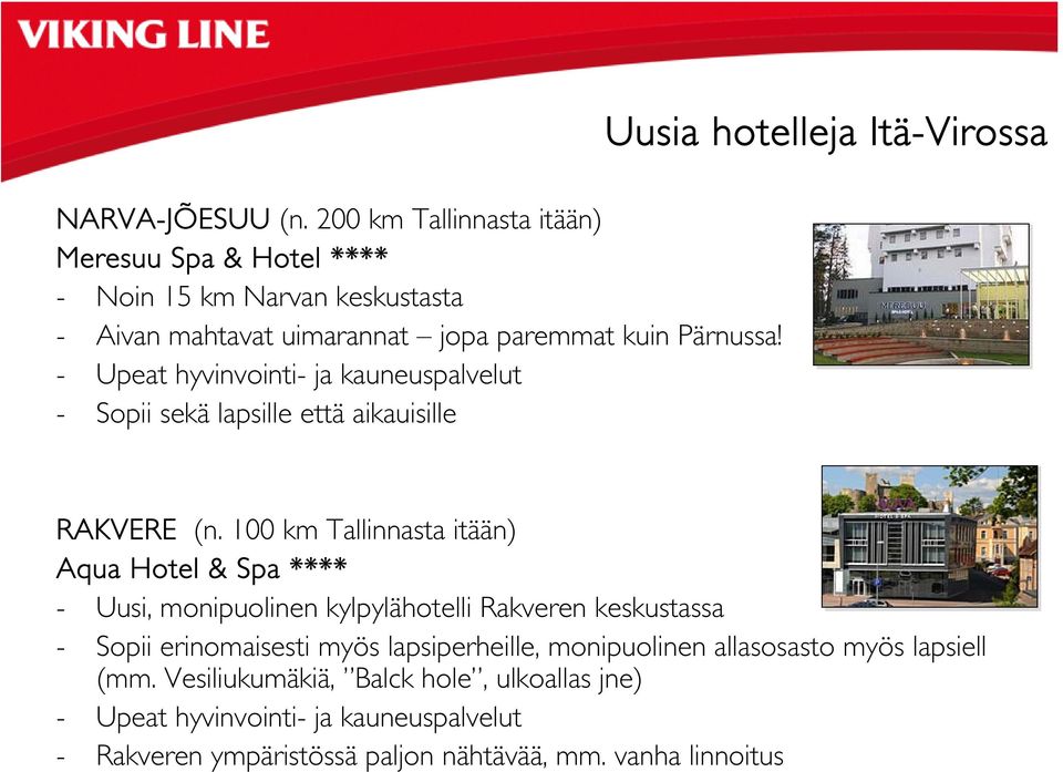 - Upeat hyvinvointi- ja kauneuspalvelut - Sopii sekä lapsille että aikauisille Uusia hotelleja Itä-Virossa RAKVERE (n.