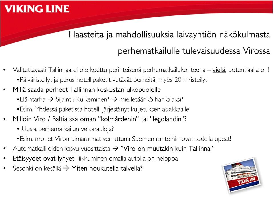 Yhdessä paketissa hotelli järjestänyt kuljetuksen asiakkaalle Milloin Viro / Baltia saa oman kolmårdenin tai legolandin? Uusia perhematkailun vetonauloja? Esim.