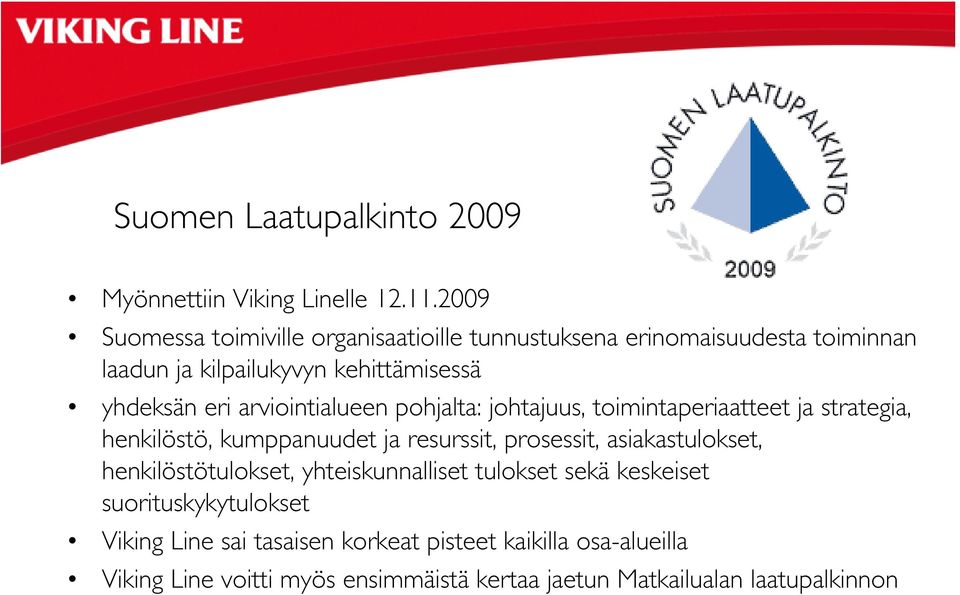 arviointialueen pohjalta: johtajuus, toimintaperiaatteet ja strategia, henkilöstö, kumppanuudet ja resurssit, prosessit, asiakastulokset,