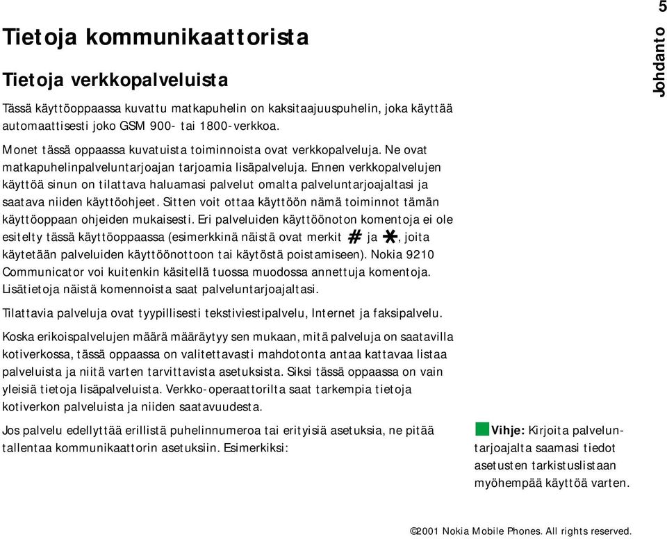 Ennen verkkopalvelujen käyttöä sinun on tilattava haluamasi palvelut omalta palveluntarjoajaltasi ja saatava niiden käyttöohjeet.