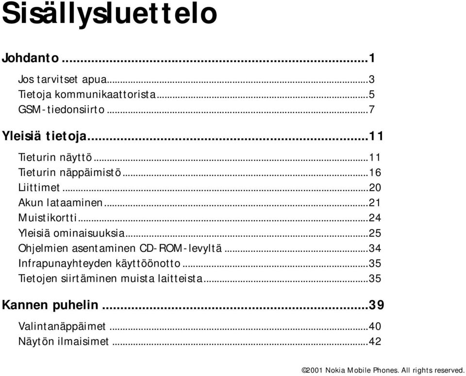 ..21 Muistikortti...24 Yleisiä ominaisuuksia...25 Ohjelmien asentaminen CD-ROM-levyltä.