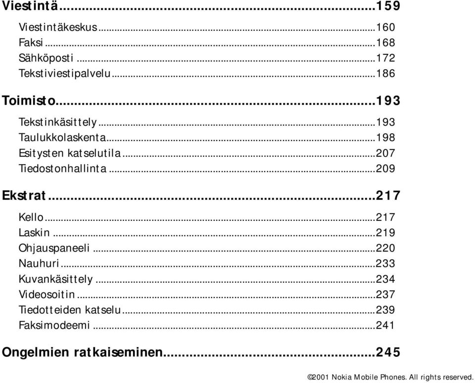 ..207 Tiedostonhallinta...209 Ekstrat...217 Kello...217 Laskin...219 Ohjauspaneeli...220 Nauhuri.