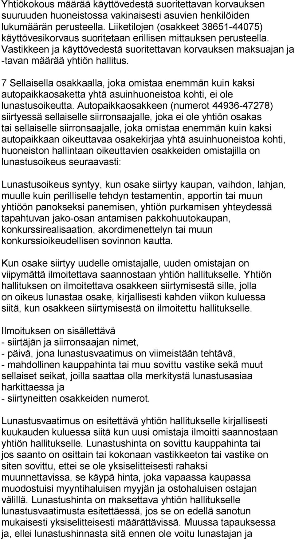 7 Sellaisella osakkaalla, joka omistaa enemmän kuin kaksi autopaikkaosaketta yhtä asuinhuoneistoa kohti, ei ole lunastusoikeutta.