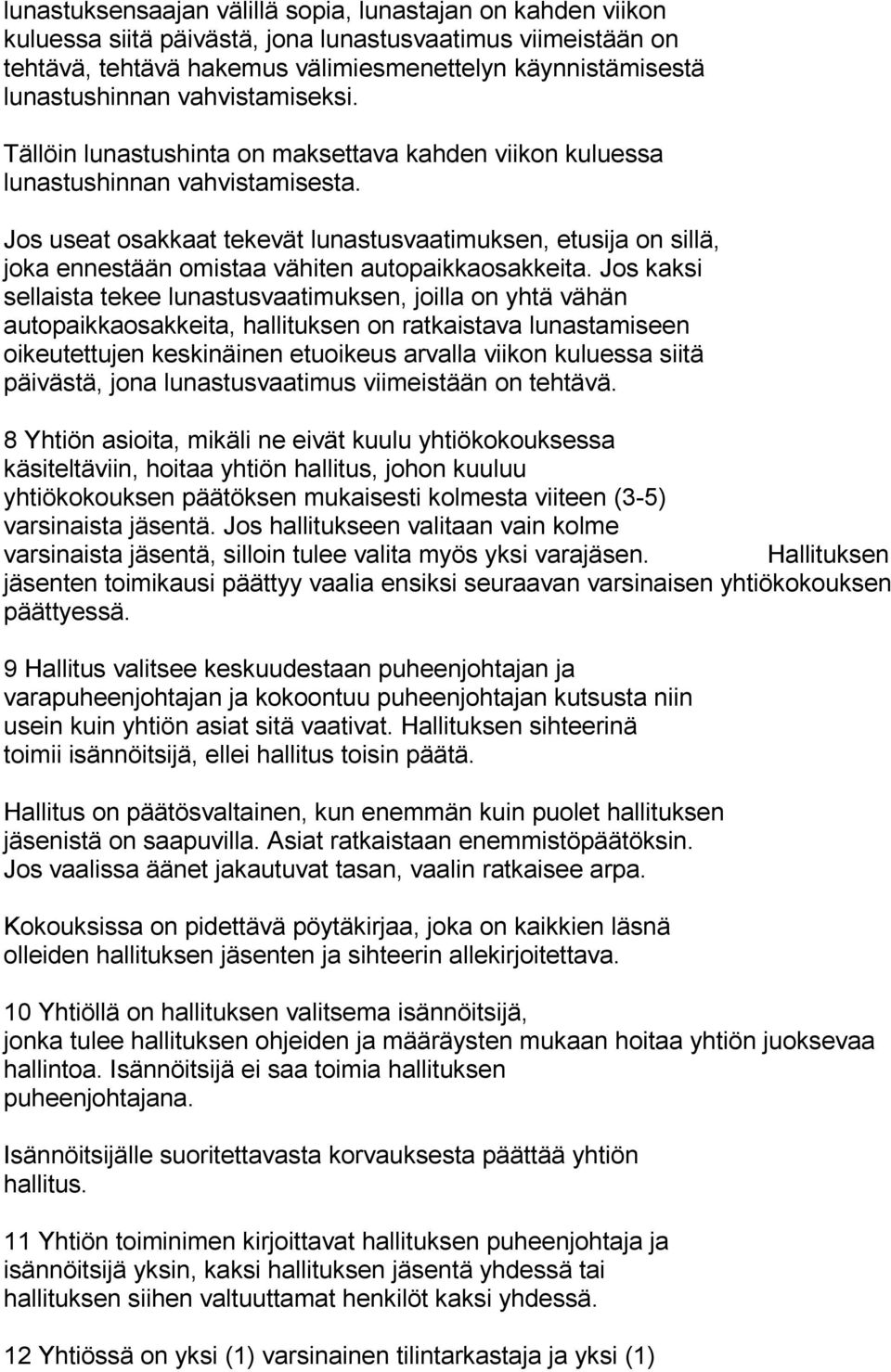 Jos useat osakkaat tekevät lunastusvaatimuksen, etusija on sillä, joka ennestään omistaa vähiten autopaikkaosakkeita.