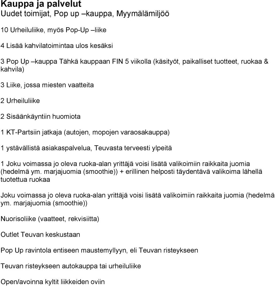 asiakaspalvelua, Teuvasta terveesti ylpeitä 1 Joku voimassa jo oleva ruoka-alan yrittäjä voisi lisätä valikoimiin raikkaita juomia (hedelmä ym.