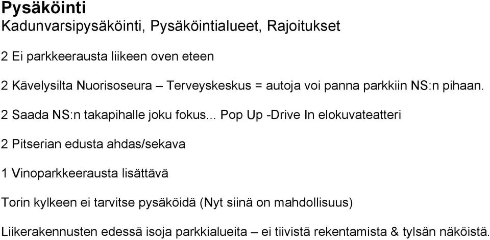 .. Pop Up -Drive In elokuvateatteri 2 Pitserian edusta ahdas/sekava 1 Vinoparkkeerausta lisättävä Torin kylkeen ei