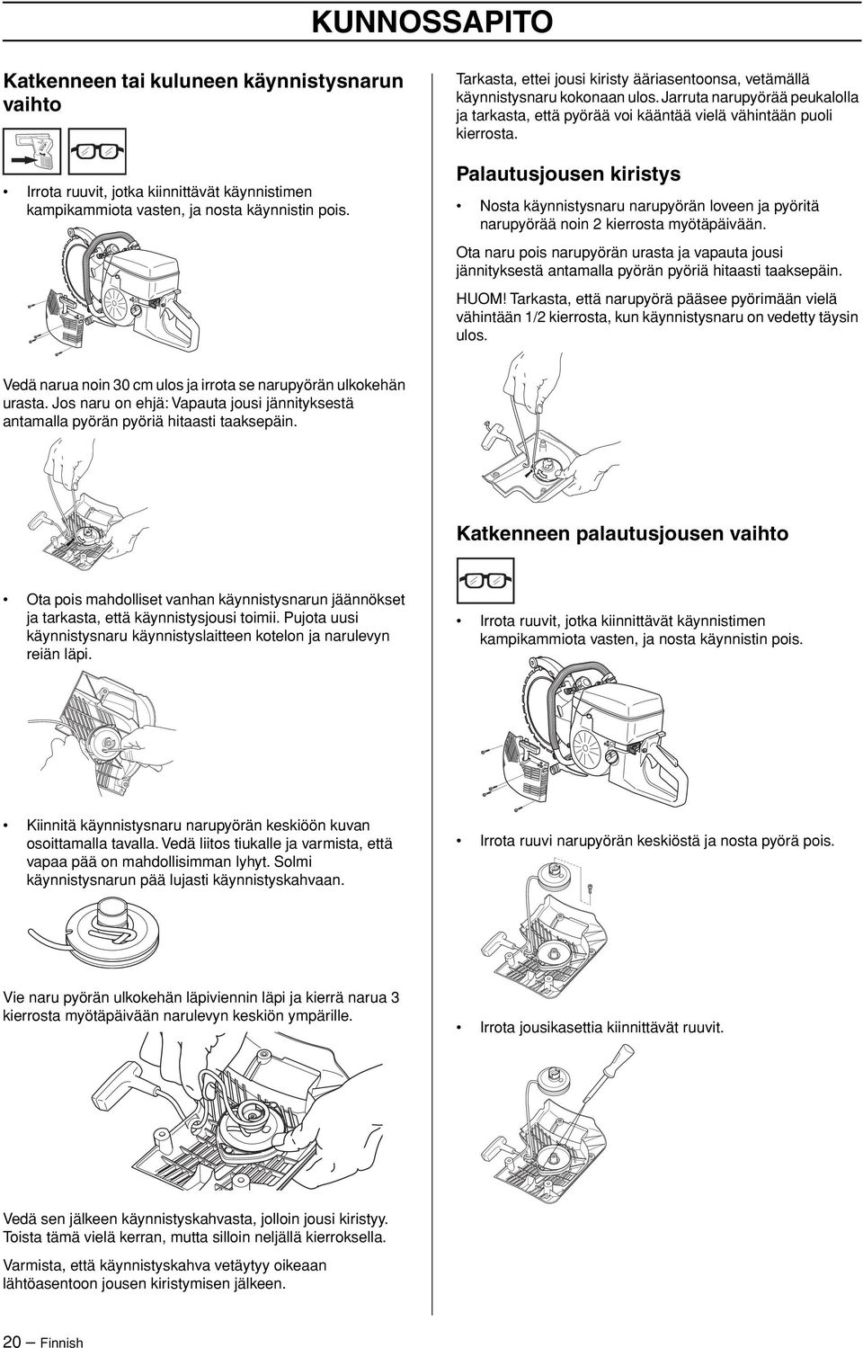 Palautusjousen kiristys Nosta käynnistysnaru narupyörän loveen ja pyöritä narupyörää noin 2 kierrosta myötäpäivään.