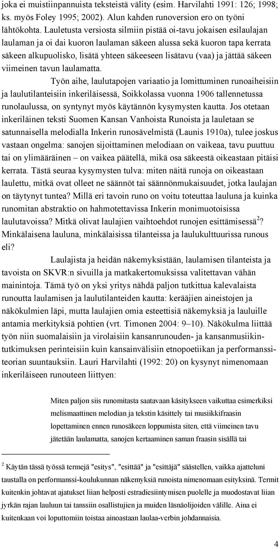 ja jättää säkeen viimeinen tavun laulamatta.