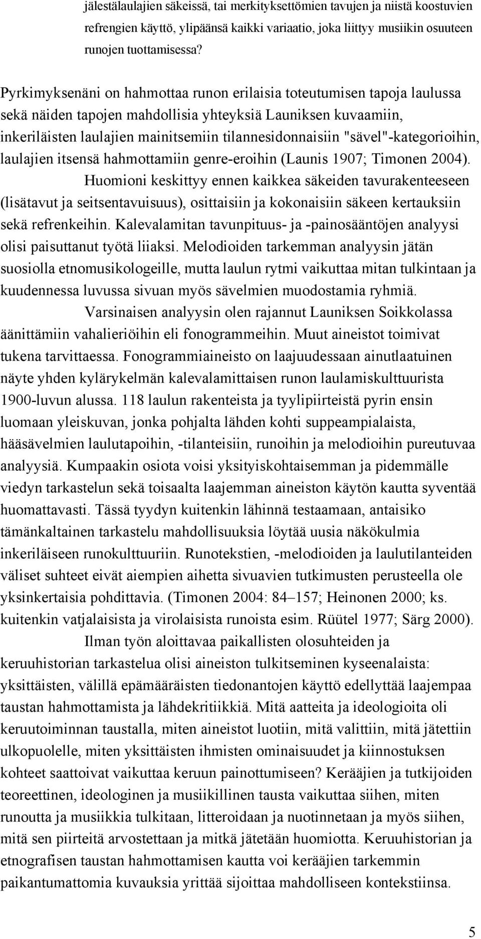 "sävel"-kategorioihin, laulajien itsensä hahmottamiin genre-eroihin (Launis 1907; Timonen 2004).