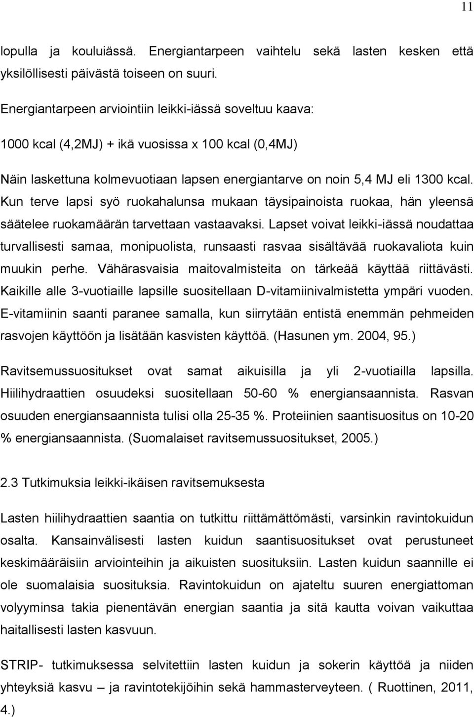 Kun terve lapsi syö rukahalunsa mukaan täysipainista rukaa, hän yleensä säätelee rukamäärän tarvettaan vastaavaksi.