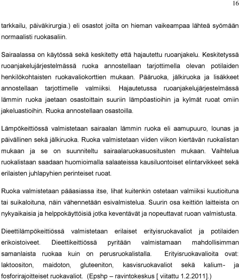 Hajautetussa ruanjakelujärjestelmässä lämmin ruka jaetaan sastittain suuriin lämpöastiihin ja kylmät ruat miin jakeluastiihin. Ruka annstellaan sastilla.