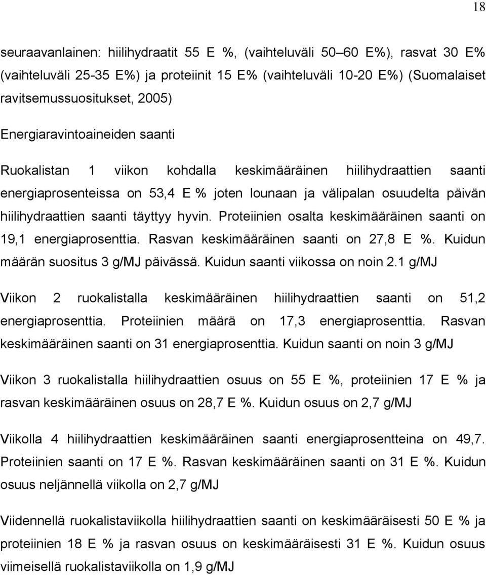 hyvin. Prteiinien salta keskimääräinen saanti n 19,1 energiaprsenttia. Rasvan keskimääräinen saanti n 27,8 E %. Kuidun määrän susitus 3 g/mj päivässä. Kuidun saanti viikssa n nin 2.